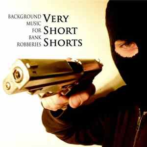 Very Short Shorts - Background Music For Bank Robberies flac