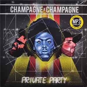Champagne x Champagne - Private Party flac
