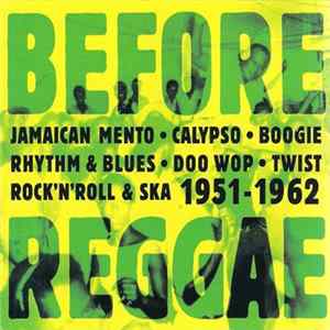 Various - Before Reggae 1951-1962 (Jamaican Mento - Boogie - Rhythm & Blues - Doo Wop - Twist - Rock'n'Roll & Ska) flac