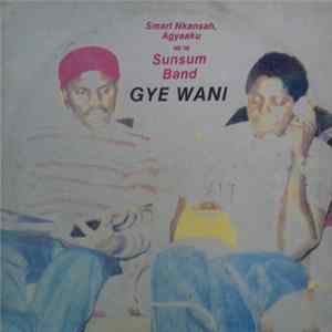 Smart Nkansah, Agyaaku And The Sunsum Band - Gye Wani flac