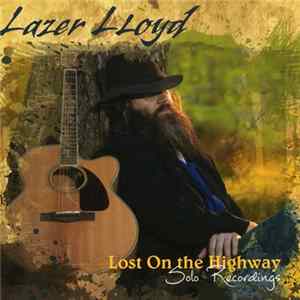 Lazer Lloyd - Lost On The Highway Solo Recordings flac