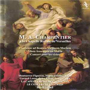 M. A. Charpentier - Montserrat Figueras, María Cristina Kiehr, Gerard Lesne, John Elwes, Josep Cabré, La Capella Reial De Catalunya, Le Concert Des Nations, Jordi Savall - M.A. Charpentier À La Chapelle Royalle De Versailles - Canticum Ad Beatam Virginem  flac