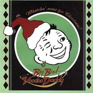 Big Bad Voodoo Daddy - Whatchu' Want For Christmas? flac