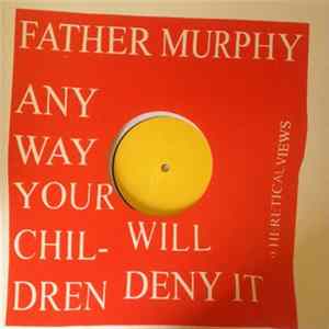 Father Murphy - Any Way Your Children Will Deny It 8 Heretical Views flac