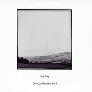 Jürg Frey - Collection Gustave Roud flac