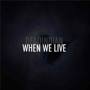 Dead Indian - When We Live flac