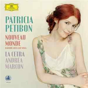 Patricia Petibon, La Cetra, Andrea Marcon - Nouveau Monde (Baroque Arias And Songs) flac