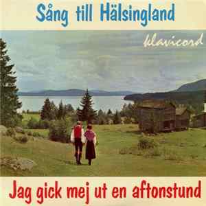 Ljusnan-Kören - Sång Till Hälsingland / Jag Gick Mej Ut En Aftonstund flac