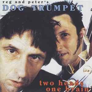 Reg & Peter's Dog Trumpet - Two Heads One Brain flac