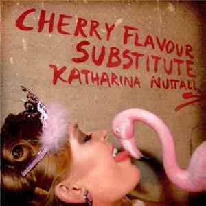 Katharina Nuttall - Cherry Flavour Substitute flac