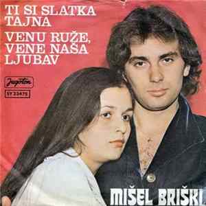 Mišel Briški - Ti Si Slatka Tajna / Venu Ruže, Vene Naša Ljubav flac