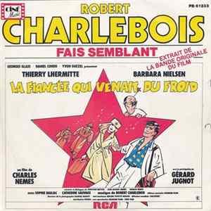 Robert Charlebois - Fais Semblant / La Fiancée Qui Venait Du Froid flac