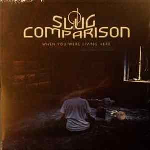 Slug Comparison - When You Were Living Here flac