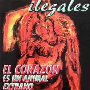 Ilegales - El Corazón Es Un Animal Extraño flac