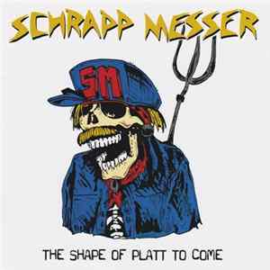 Schrappmesser - The Shape Of Platt To Come flac