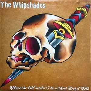 The Whipshades - Where the hell would I be Without Rock'n'roll flac