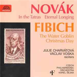 Novák, Fibich - Julie Charvátová, Václav Voska, Czech Philharmonic Orchestra, Karel Šejna - Novák: In The Tatras, Eternal Longing • Fibich: The Water Goblin, Christmas Day flac