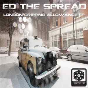 Ed The Spread - London Dripping Allowance EP flac