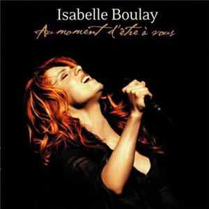 Isabelle Boulay - Au Moment D'Être A Vous flac