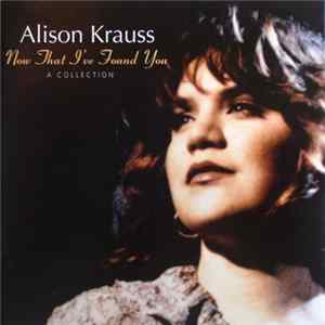 Alison Krauss - Now That I've Found You: A Collection flac