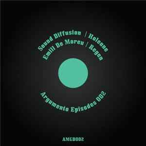 Sound Diffusion / Holeane / Emil De Moreu / Regen - Argumento Episodes 002 flac