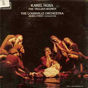 Karel Husa - The Louisville Orchestra, Akira Endo - The Trojan Women flac