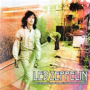 Led Zeppelin - A Celebration For Being Who You Are flac