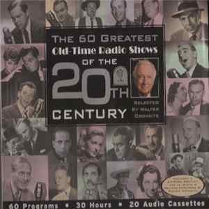 Various - The 60 Greatest Old Time Radio Shows Of The 20th Century Selected By Walter Cronkite flac