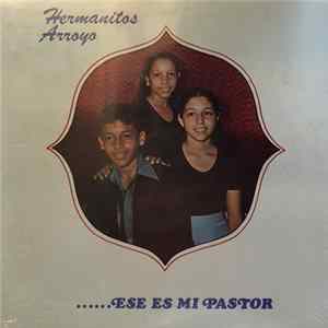 Hermanitos Arroyo - ......Ese Es Mi Pastor flac