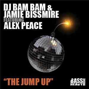 DJ Bam Bam & Jamie Bissmire Featuring Alex Peace - The Jump Up flac