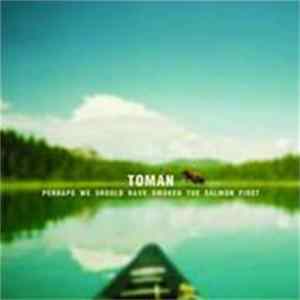 Tomàn - Perhaps We Should Have Smoked The Salmon First flac