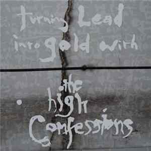 The High Confessions - Turning Lead Into Gold With The High Confessions flac