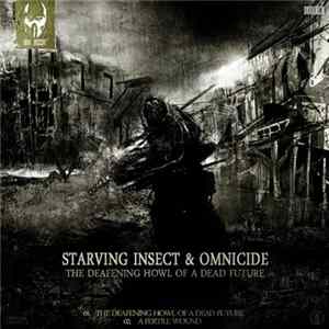 Starving Insect & Omnicide - The Deafening Howl Of A Dead Future flac