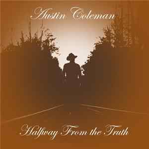 Austin Coleman - Halfway From the Truth flac