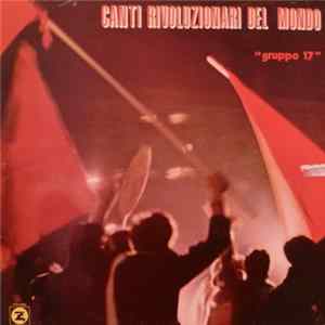 Gruppo 17 - Canti Rivoluzionari Del Mondo flac