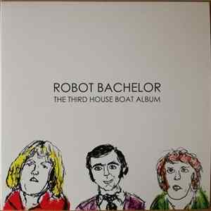 Robot Bachelor - The Third House Boat Album flac