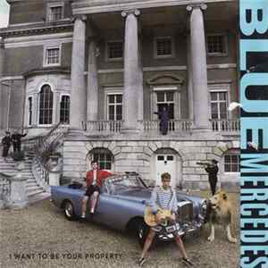 Blue Mercedes - I Want To Be Your Property flac