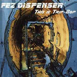 Fez Dispenser - This Is Trip-Bop flac
