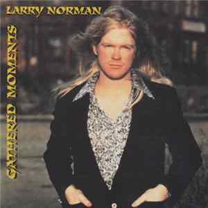 Larry Norman - Gathered Moments (Somewhere In This Lifetime) flac