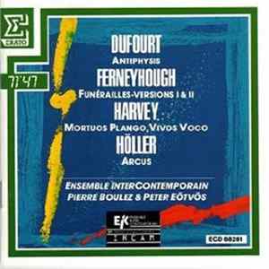 Dufourt / Ferneyhough / Harvey / Höller - Ensemble Intercontemporain, Pierre Boulez & Peter Eötvös - Antiphysis / Funérailles - Versions I & Il / Mortuos Plango, Vivos Voco / Arcus flac