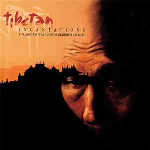 Various - Tibetan Incantations, The Meditative Sound Of Buddhist Chants flac