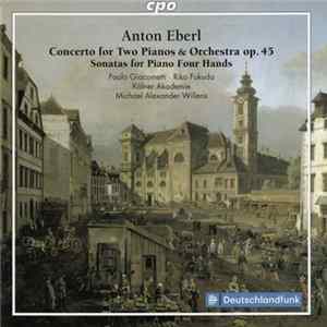 Anton Eberl, Paolo Giacometti, Riko Fukuda, Kölner Akademie, Michael Alexander Willens - Concerto For Two Pianos & Orchestra Op. 45 / Sonatas For Piano Four Hands flac