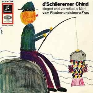 D'Schlieremer Chind - D'Schlieremer Chind Singed Und Verzelled's Märli Vom Fischer Und Sinere Frau flac