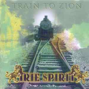 Irie Spirit - Train To Zion flac