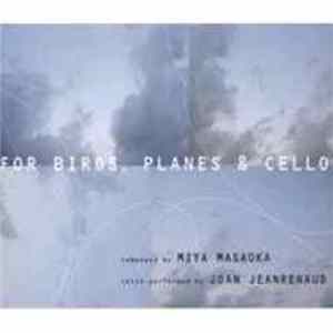 Miya Masaoka / Joan Jeanrenaud - For Birds, Planes & Cello flac