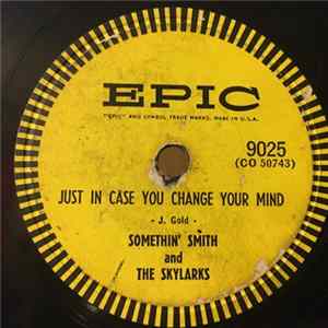 Somethin' Smith & The Skylarks - Just In Case You Change Your Mind / Gee! flac