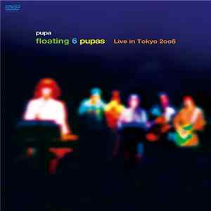 pupa - Floating 6 Pupas Live In Tokyo 2008 flac