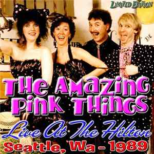 The Amazing Pink Things - Live at the Hilton - Seattle, WA 1989 flac