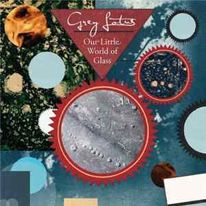 Grey Lotus - Our Little World Of Glass flac