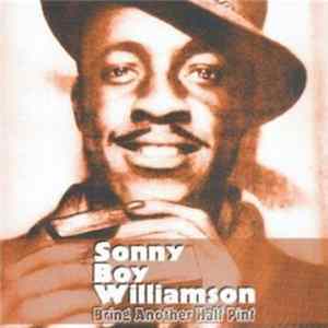 Sonny Boy Williamson - Bring Another Half Pint flac